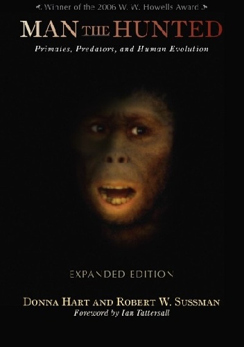 Man the Hunted. Primates, Predators, and Human Evolution - Donna Hart, Robert W. Sussman