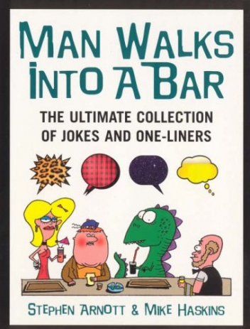 Man Walks into a Bar: the Ultimate Collection of Jokes and One-liners - Stephen Arnott, Mike Haskins
