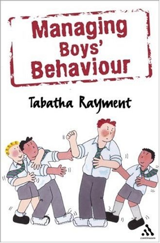 Managing Boys' Behaviour: How to deal with it - and help them succeed! - Tabatha Rayment