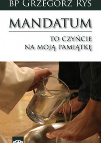 MANDATUM. To czyńcie na moją pamiątkę. - Grzegorz Ryś
