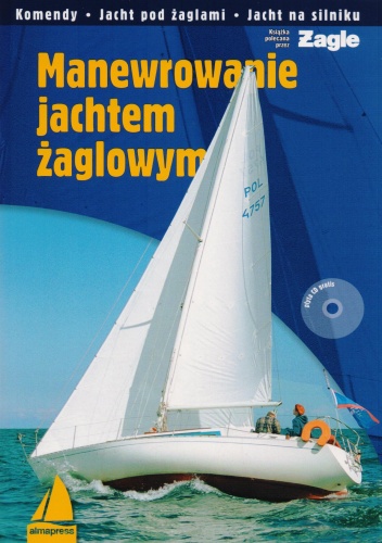 Manewrowanie jachtem żaglowym. Komendy, jacht pod żaglami, jacht na silniku + CD - praca zbiorowa