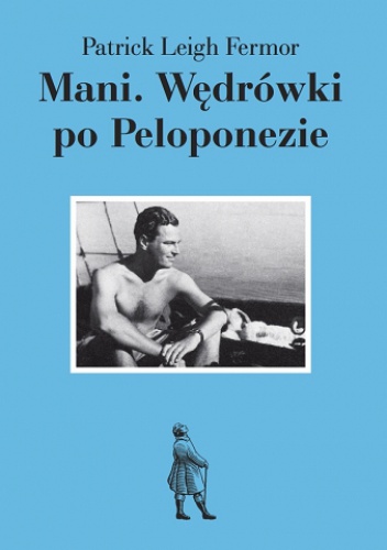 Mani. Wędrówki po Peloponezie - Patrick Leigh Fermor