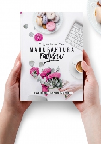 Manufaktura Radości - psychologia, inspiracja, życie - Małgorzata Dawid-Mróz