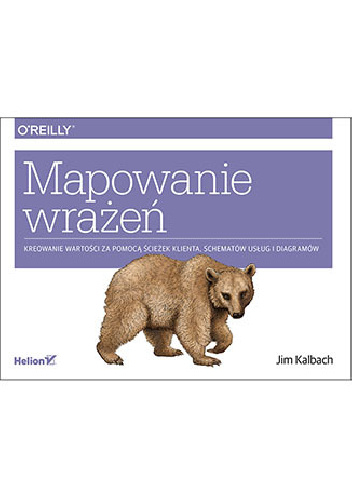 Mapowanie wrażeń. Kreowanie wartości przy pomocy ścieżek klienta, schematów usług i diagramów - James Kalbach