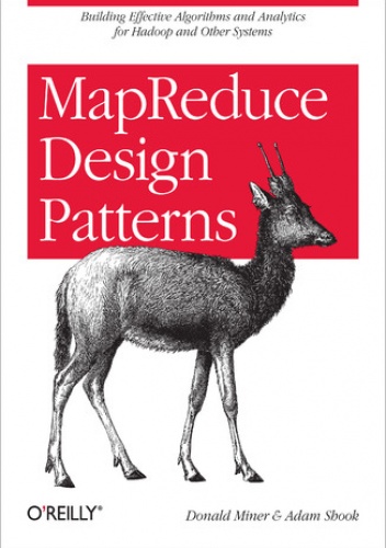 MapReduce Design Patterns. Building Effective Algorithms and Analytics for Hadoop and Other Systems - Miner Donald, Shook Adam