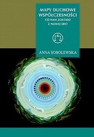 Mapy duchowe współczesności: co nam zostało z Nowej Ery? - Anna Sobolewska