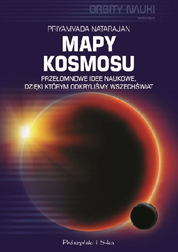 Mapy kosmosu. Przełomowe idee naukowe, dzięki którym odkryliśmy Wszechświat - Priyamvada Natarajan