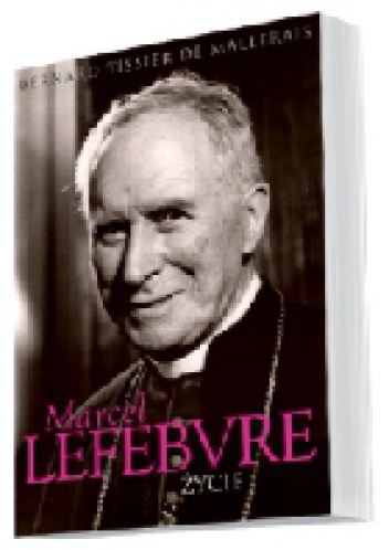 Marcel Lefebvre: Życie - Bernard Tissier de Mallerais