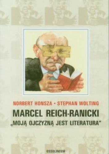 Marcel Reich-Ranicki. Moją ojczyzną jest literatura - Norbert Honsza, Stephan Wolting