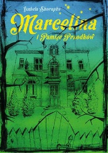Marcelina i pamięć przodków - Izabela Skorupka
