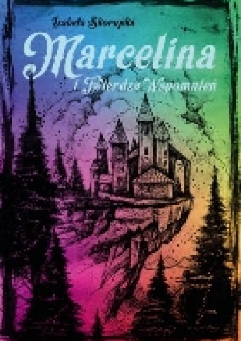 Marcelina i Twierdza Wspomnień - Izabela Skorupka