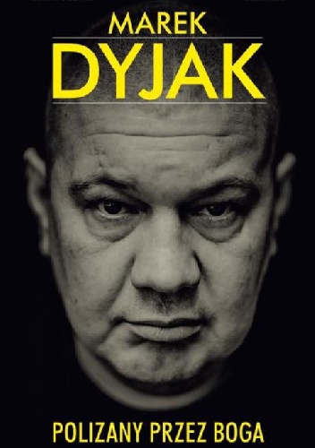 Marek Dyjak. Polizany przez Boga - Arkadiusz Bartosiak, Łukasz Klinke