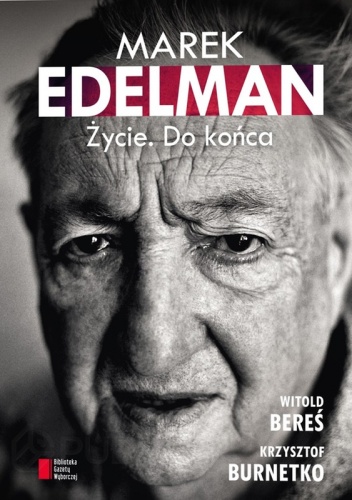 Marek Edelman. Życie. Do końca - Witold Bereś, Krzysztof Brunetko