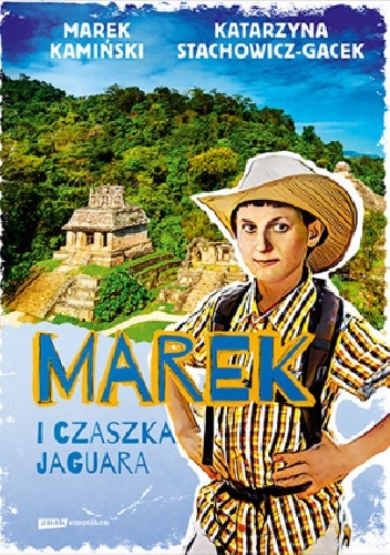 Marek i Czaszka Jaguara - Marek Kamiński, Katarzyna Stachowicz-Gacek