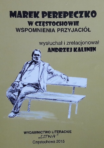 Marek Perypeczko w Częstochowie. Wspomnienia przyjaciół. - Andrzej Kalinin