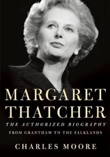 Margaret Thatcher, The Authorised Biography - Charles Moore