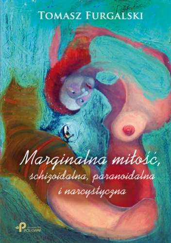 Marginalna miłość, schizoidalna, paranoidalna i narcystyczna - Tomasz Furgalski
