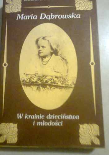 Maria Dąbrowska. W krainie dzieciństwa i młodości - Edward Polanowski