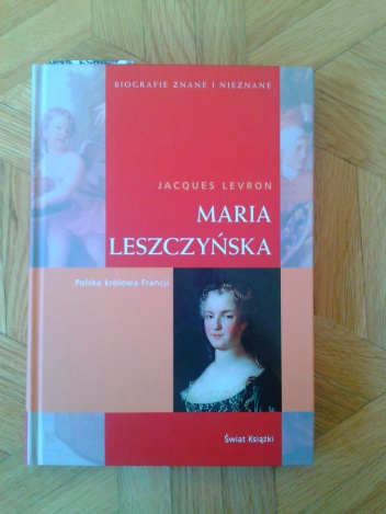 Maria Leszczyńska. Polska królowa francji - Jacques Levron