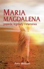 Maria Magdalena. Prawda, legendy i kłamstwa - Amy Welborn