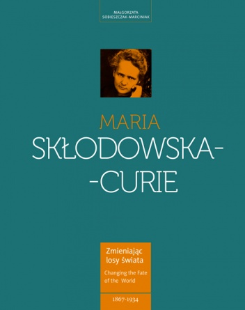 Maria Skłodowska-Curie - kobieta wyprzedzająca epokę - Małgorzata Sobieszczak-Marciniak