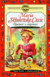 Maria Skłodowska-Curie Opowieść o ciekawości - N. Dueholm