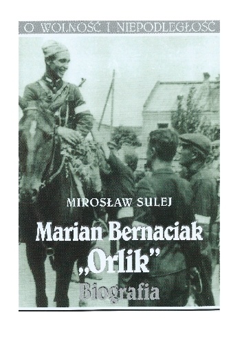 Marian Bernaciak "Orlik". Biografia - Mirosław Sulej
