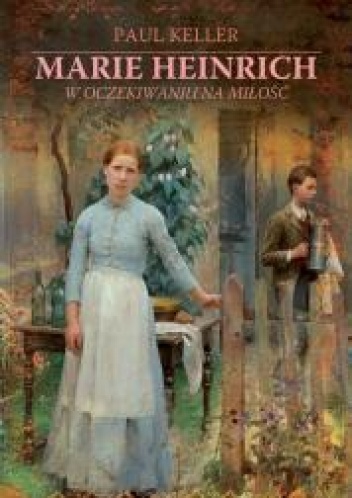Marie Heinrich. W oczekiwaniu na miłość - Paul Keller