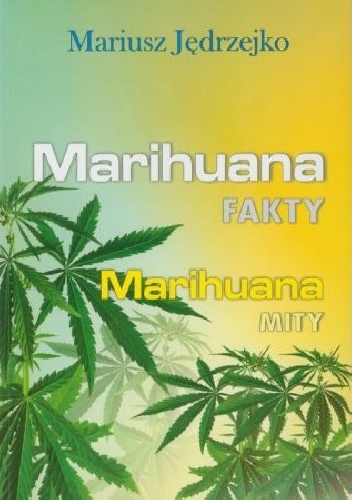 Marihuana FAKTY Marihuana MITY - Mariusz Jędrzejko