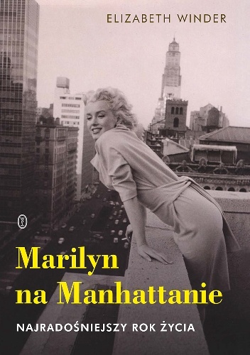 Marilyn na Manhattanie. Najradośniejszy rok życia - Elizabeth Winder