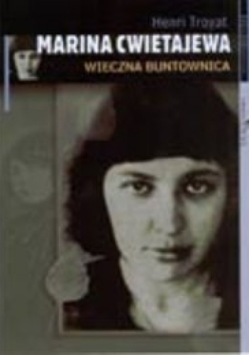 Marina Cwietajewa. Wieczna buntownica - Henri Troyat