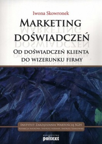 Marketing doświadczeń. Od doświadczeń klienta do wizerunku firmy - Iwona Skowronek