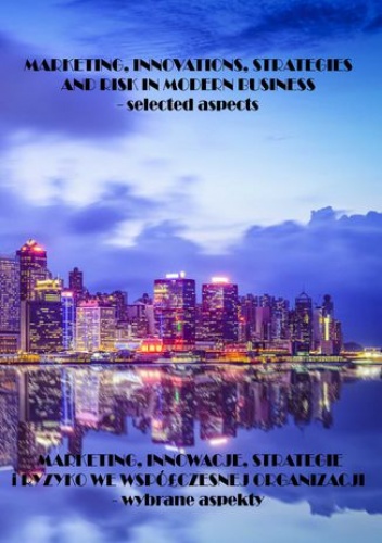 Marketing, innowacje, strategie i ryzyko we współczesnym biznesie - wybrane aspekty