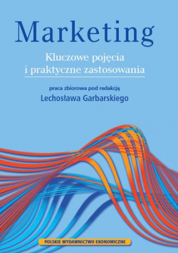 Marketing. Kluczowe pojęcia i praktyczne zastosowania - Lechosław Garbarski