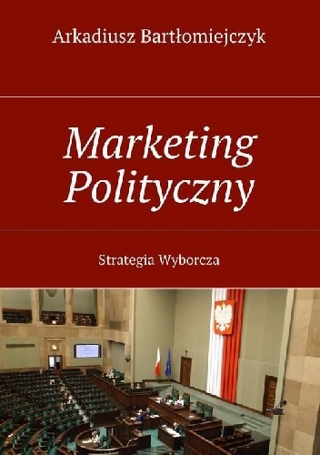 Marketing polityczny - Arkadiusz Bartłomiejczyk