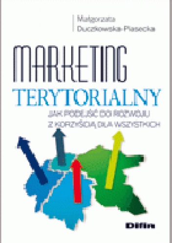 Marketing terytorialny. Jak podejść do rozwoju z korzyścią dla wszystkich - Małgorzata Duczkowska-Piasecka