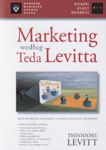 Marketing według Teda Levitta - Theodore Levitt