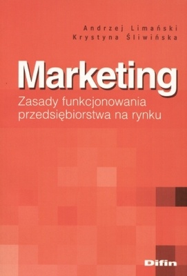 Marketing. Zasady funkcjonowania przedsiębiorstwa na rynku - Krystyna Śliwińska, Andrzej Limański