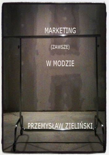 Marketing (zawsze) w modzie - Przemysław Zieliński
