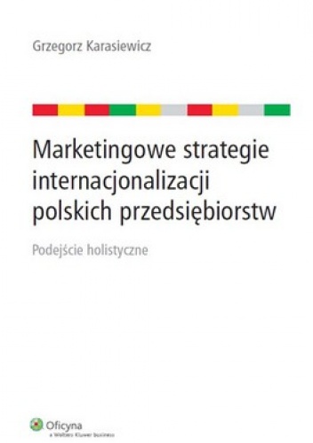 Marketingowe strategie internacjonalizacji polskich przedsiębiorstw - Grzegorz Karasiewicz