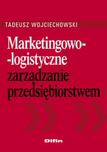 Marketingowo-logistyczne zarządzanie przedsiębiorstwem - Tadeusz Wojciechowski