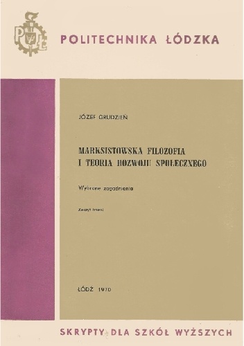Marksistowska filozofia i teoria rozwoju społecznego. Wybrane zagadnienia - Józef Grudzień