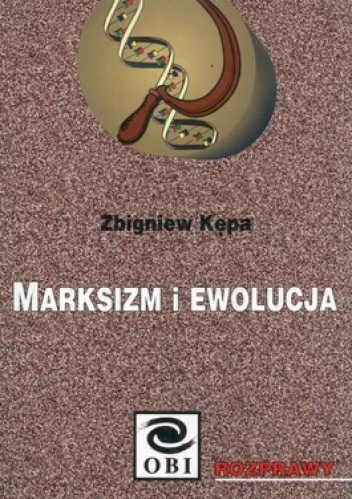 Marksizm i ewolucja. Twórczy Darwinizm jako narzędzie propagandy antyreligijnej w latach 1948-1956 - Zbigniew Kępa