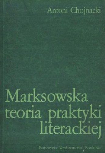Marksowska teoria praktyki literackiej - Antoni Chojnacki