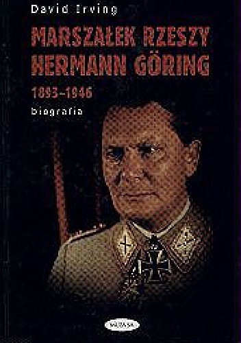 Marszałek Rzeszy Hermann Goring 1893-1946 biografia - David Irving