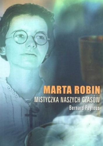 Marta Robin. Mistyczka naszych czasów - Bernard Peyrous