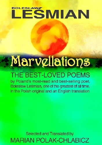Marvellations: The Best-loved Poems: By the most-read and best-selling Polish poet Boleslaw Lesmian, one of the greatest of all time - Bolesław Leśmian, Marian Polak-Chlabicz