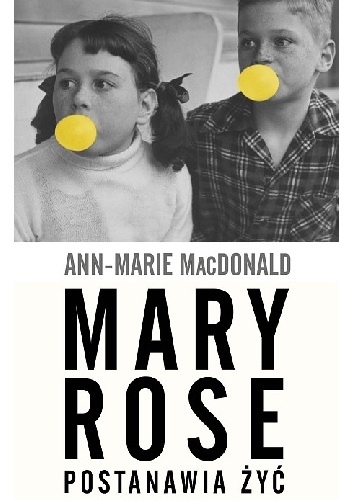 Mary Rose postanawia żyć - Ann-Marie MacDonald