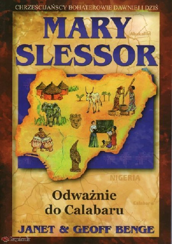 MARY SLESSOR. Odważnie do Calabaru - Janet & Jeff Benge