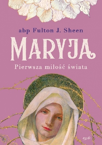 Maryja. Pierwsza miłość świata - Fulton John Sheen